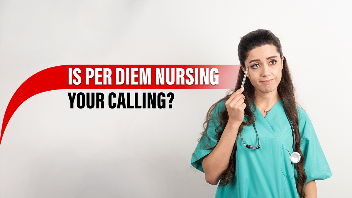 What is Per Diem Nursing? Its Benefits, Drawbacks, and How it Works?